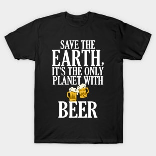 Save The Earth It's The Only Planet With Beer T-Shirt